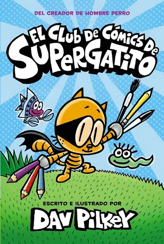 Portada del libro “El Club de Cómics de Supergatito” de Dav Pilkey, con Supergatito sosteniendo lápices gigantes junto a sus amigos.